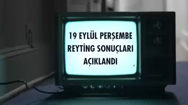 Reyting Sonuçları 19 Eylül 2024: Dünün Reyting Birincisi Kim Oldu?