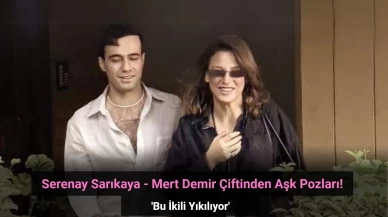 Serenay Sarıkaya ve Mert Demir'den Aşk Pozları: 'Bu İkili Yıkılıyor'