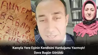 Kanıyla Yere Eşinin Kendisini Vurduğunu Yazmıştı! Dava Bugün Görüldü