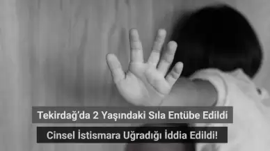 Tekirdağ’da 2 Yaşındaki Sıla Entübe Edildi! Cinsel İstismara Uğradığı İddiası Ortalığı Ayağa Kaldırdı!