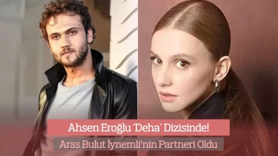 Deha Dizisinde Aras Bulut İynemli’nin Partneri Ahsen Eroğlu Oldu