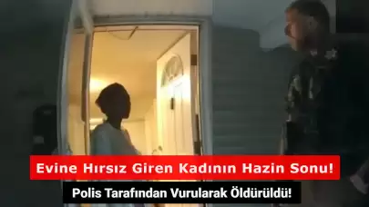 Evine Hırsız Giren Kadın, Çağırdığı Polis Tarafından Öldürüldü!