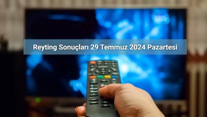 Reyting Sonuçları 29 Temmuz 2024: Dünün Reyting Birincisi Kim Oldu?