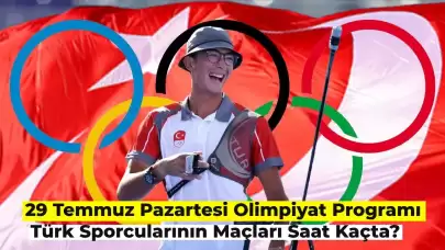 29 Temmuz Olimpiyat Takvimi: Türk Sporcularının Maçları Saat Kaçta?