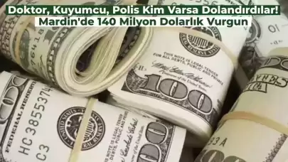 Böyle Dolandırıcılık Görülmedi! Mardin’de 140 Milyon Dolarla Kayıplara Karıştılar