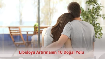 Libidoyu Artırmanın 10 Doğal Yolu: Bu Yöntemlerle Cinsel Hayatınız Değişecek!