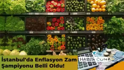 İstanbul’da Haziran Enflasyon Oranları Belli Oldu! İşte, İstanbul’un Zam Şampiyonu