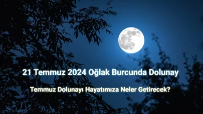 21 Temmuz 2024 Oğlak Dolunayı Neler Getirecek?