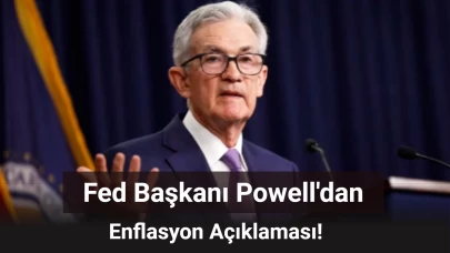 Fed Başkanı Powell Enflasyon Açıklamasında Bulundu: O Detay Dikkat Çekti