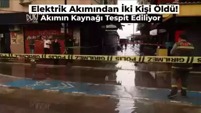 İzmir Son Dakika: Elektrik Çarpmasından Ölen İki Kişi için Şüpheli Alan Belirlendi!  İşte Kaçağın Kaynağı