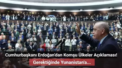 Cumhurbaşkanı Erdoğan’dan Komşu Ülkelerle Dostane İlişkiler Çağrısı