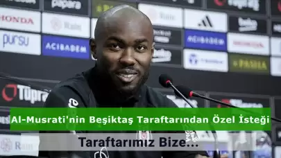 Al Musrati Beşiktaş Taraftarından Özel Bir İstekte Bulundu