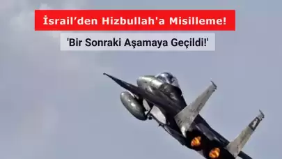 İsrail’den Hizbullah'a Misilleme! 'Bir Sonraki Aşamaya Geçildi!'