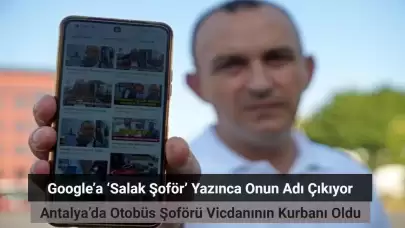 Google’a ‘Salak Şoför’ Yazınca Onun Adı Çıkıyor: Antalya’da Otobüs Şoförü Vicdanının Kurbanı Oldu