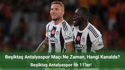 Beşiktaş Antalyaspor Maçı Ne Zaman, Hangi Kanalda? Beşiktaş Antalyaspor İlk 11'ler!