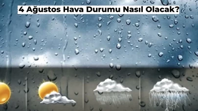 Bugün Hava Durumu Nasıl? 4 Ağustos Meteoroloji Günlük Hava Durumu