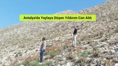 Antalya'da Yaylaya Düşen Yıldırım Can Aldı