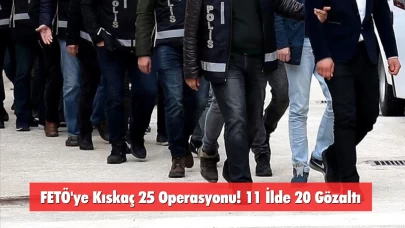 FETÖ'ye Kıskaç 25 Operasyonu! 11 İlde 20 Gözaltı