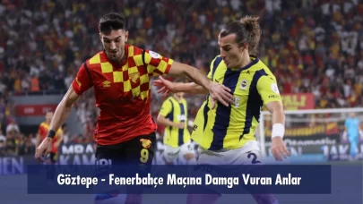 Göztepe - Fenerbahçe Maçına Damga Vuran Anlar