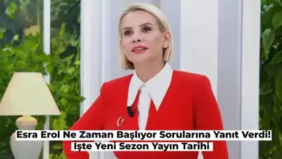 Esra Erol Açıkladı: Yeni Sezon Esra Erol Ne Zaman Başlıyor? İşte Tarihi!