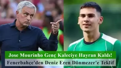 Jose Mourinho Genç Kaleciye Hayran Kaldı! Fenerbahçe'den Deniz Eren Dönmezer'e Teklif