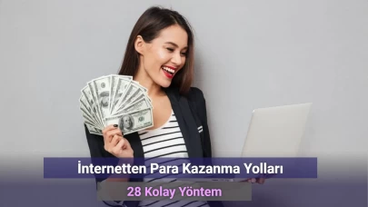 İnternetten Para Kazanma Yolları: 28 Kolay Yöntem