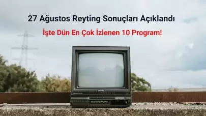 Reyting Sonuçları 27 Ağustos 2024: Dünün Reyting Birincisi Kim Oldu?