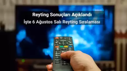 Reyting Sonuçları 6 Ağustos 2024: Dünün Reyting Birincisi Kim Oldu?