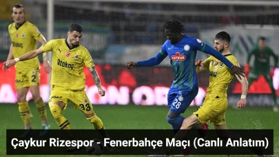 Çaykur Rizespor - Fenerbahçe Maçı Canlı Anlatım