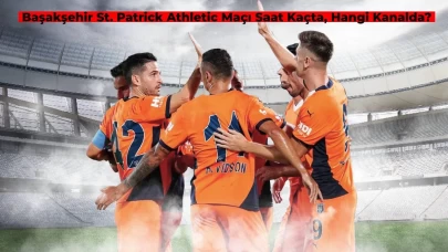 Başakşehir St. Patrick's Athletic Maçı Ne Zaman, Saat Kaçta? Başakşehir Maçı Hangi Kanalda?