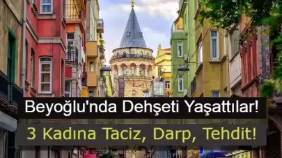 Beyoğlu'nda Bir Mekanda Skandal! 3 Kadın Taciz ve Darp Edildi!