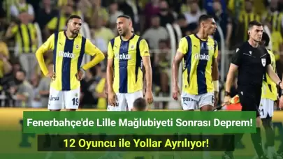 Fenerbahçe’de 12 İsimle Yollar Ayrılıyor! Avrupa'da Yaşanan Hezimetin Faturası O İsimlere Kesildi