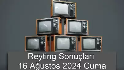 Reyting Sonuçları 16 Ağustos 2024: Dünün Reyting Birincisi Kim Oldu?