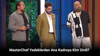 MasterChef Kim Kazandı 9 Ağustos 2024: MasterChef Yedeklerden Ana Kadroya Kim Girdi?