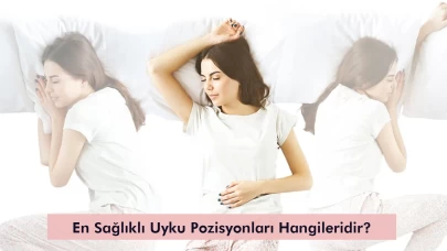 En Sağlıklı Uyku Pozisyonları Hangileridir?