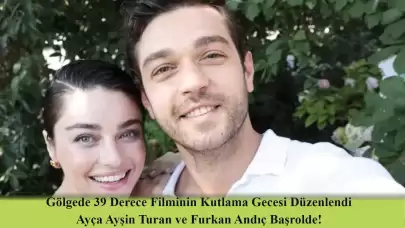 Gölgede 39 Derece Filminin Çekimleri Bitti! Ayça Ayşin Turan ve Furkan Andıç Kutlama Gecesine Katıldı