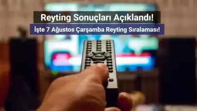 Reyting Sonuçları 7 Ağustos 2024: Dünün Reyting Birincisi Kim Oldu?