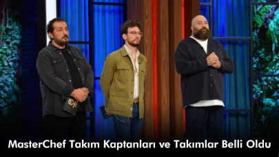 MasterChef Takım Kaptanları Kim Oldu 19 Ağustos 2024? Takımlar Nasıl Oluştu?