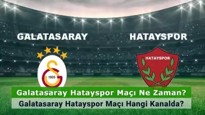 Galatasaray Hatayspor Maçı Ne Zaman? Galatasaray Hatayspor Maçı Hangi Kanalda? İşte İlk 11’ler