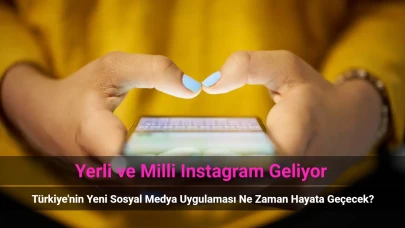 Yerli ve Milli Instagram Geliyor! Türkiye’nin Sosyal Medya Uygulaması Hayata Geçecek