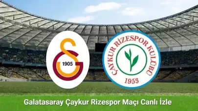 Galatasaray Çaykur Rizespor Maçı Canlı İzle | Galatasaray Rizespor İzle