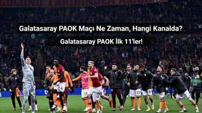 Galatasaray PAOK Maçı Ne Zaman, Hangi Kanalda? Galatasaray PAOK İlk 11'ler!