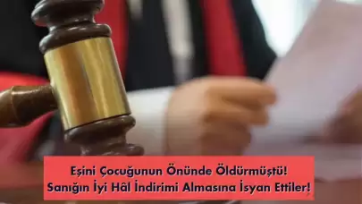 Eşini Çocuğunun Önünde Öldüren Kocaya 'İyi Hal İndirimi' Yapıldı! Aile Karara İsyan Etti