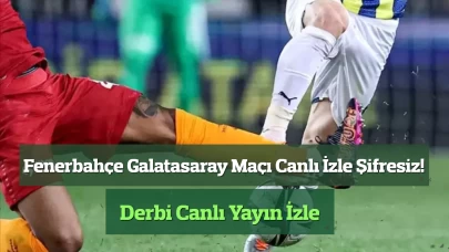 Fenerbahçe Galatasaray Maçı Canlı İzle Şifresiz! Derbi Canlı Yayın İzle