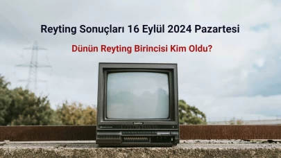 Reyting Sonuçları 16 Eylül 2024: Dünün Reyting Birincisi Kim Oldu?