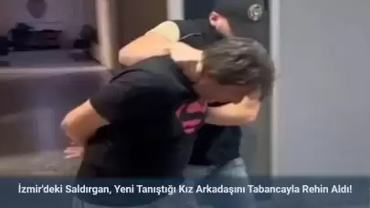 İzmir’de Yeni Tanıştığı Kız Arkadaşını Tabancayla Rehin Aldı