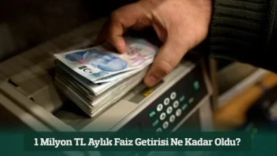 Bankalar Coştu: 1 Milyon TL Aylık Faiz Getirisi Ne Kadar Oldu?