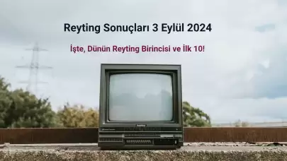 Reyting Sonuçları 3 Eylül 2024: Dünün Reyting Birincisi Kim Oldu?