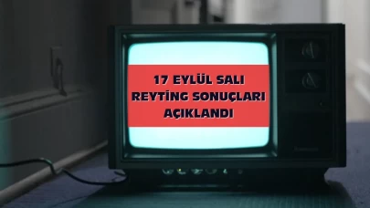 Reyting Sonuçları 17 Eylül 2024: Dünün Reyting Birincisi Kim Oldu?