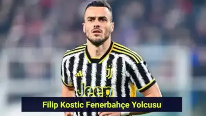 Filip Kostic Fenerbahçe Yolcusu! Juventus Anlaşmayı Kabul Etti